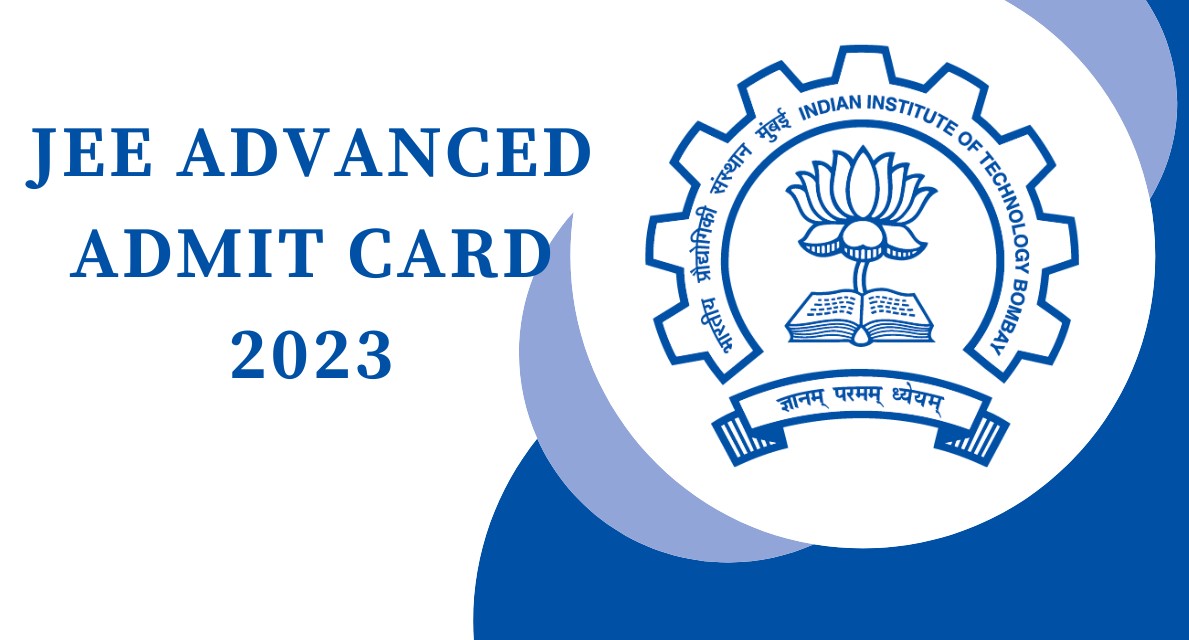JEE Advanced Admit Card 2023: Step-by-Step Guide to Download Your Hall Ticket