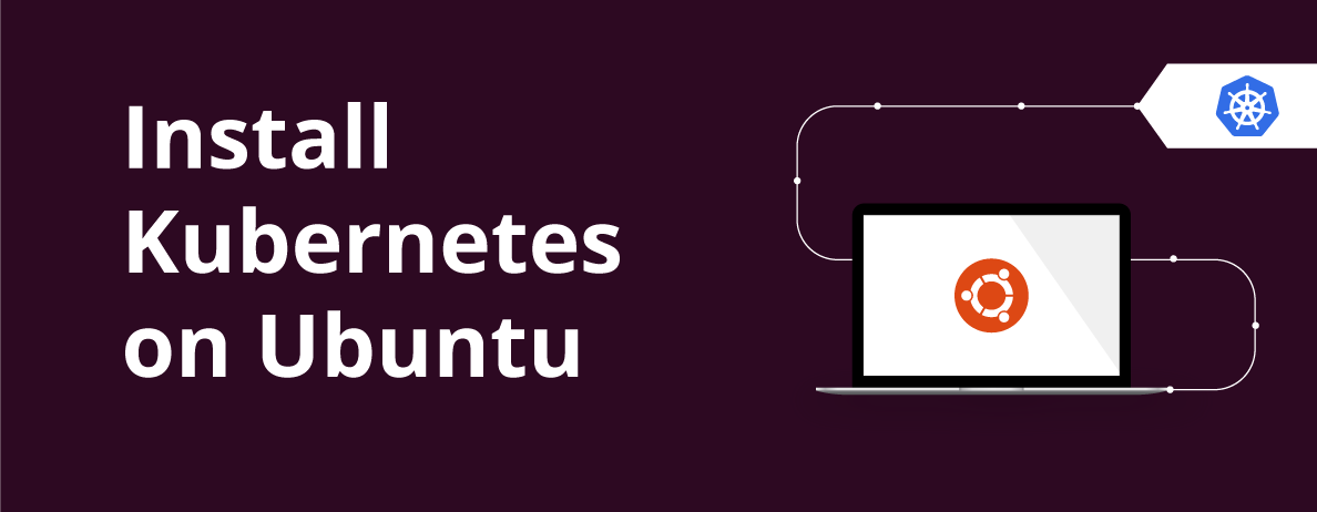 The Complete Guide to Installing Kubernetes on Ubuntu
